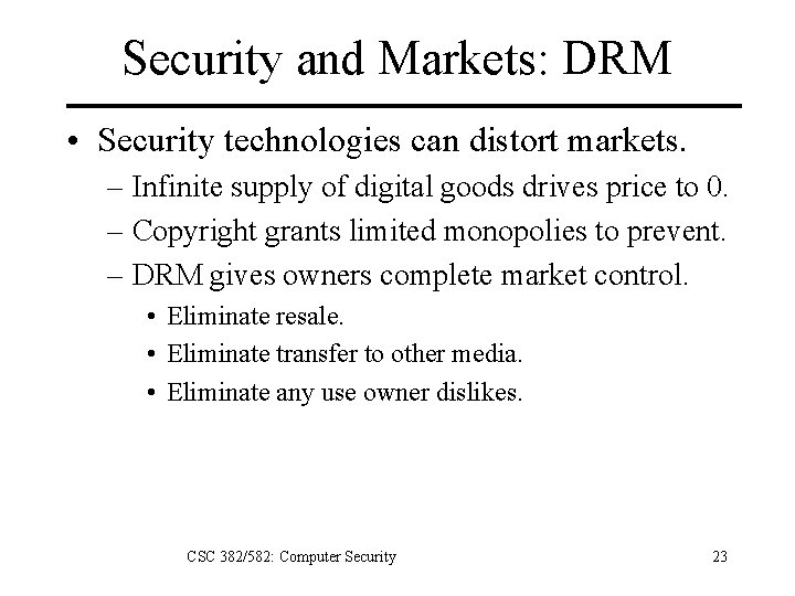 Security and Markets: DRM • Security technologies can distort markets. – Infinite supply of