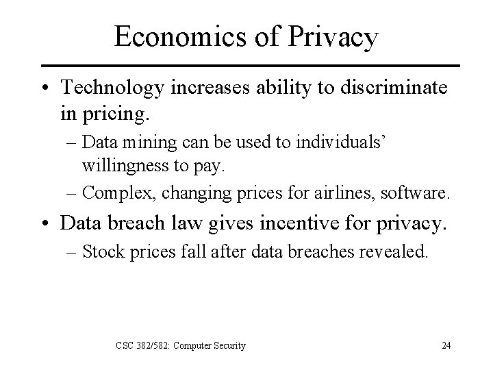 Economics of Privacy • Technology increases ability to discriminate in pricing. – Data mining