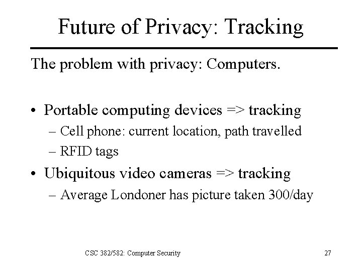 Future of Privacy: Tracking The problem with privacy: Computers. • Portable computing devices =>