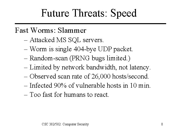 Future Threats: Speed Fast Worms: Slammer – Attacked MS SQL servers. – Worm is