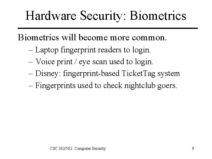 Hardware Security: Biometrics will become more common. – Laptop fingerprint readers to login. –