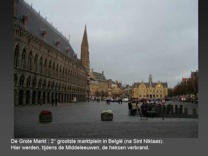 De Grote Markt : 2° grootste marktplein in België (na Sint Niklaas). Hier werden,