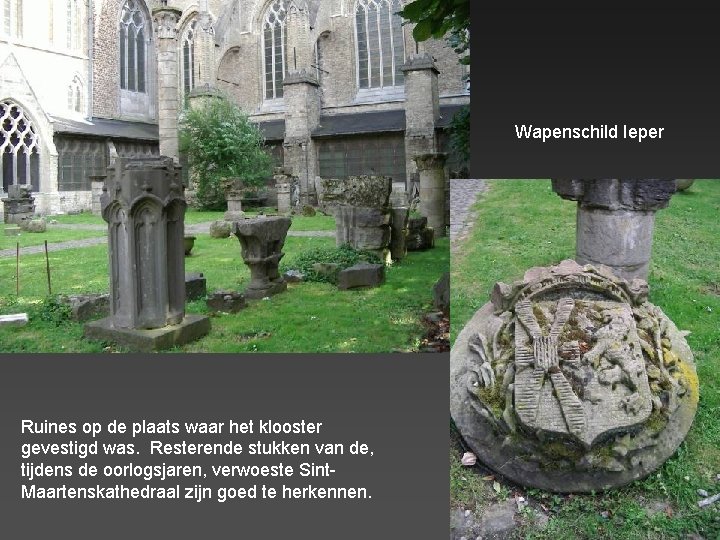 Wapenschild Ieper Ruines op de plaats waar het klooster gevestigd was. Resterende stukken van