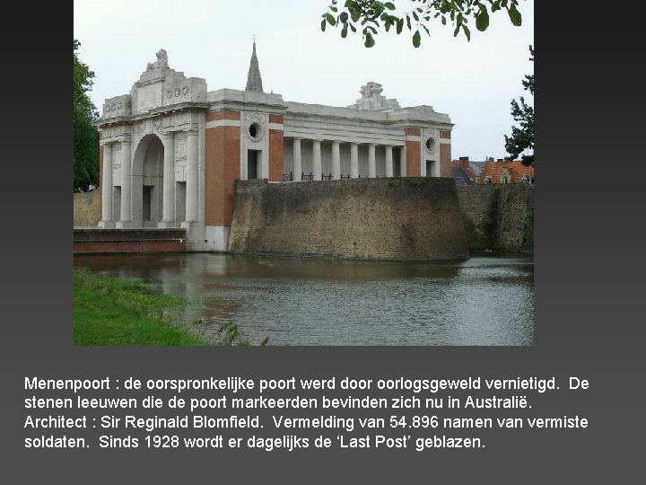 Menenpoort : de oorspronkelijke poort werd door oorlogsgeweld vernietigd. De stenen leeuwen die de