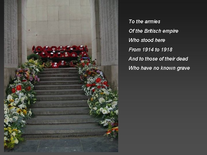 To the armies Of the Britisch empire Who stood here From 1914 to 1918