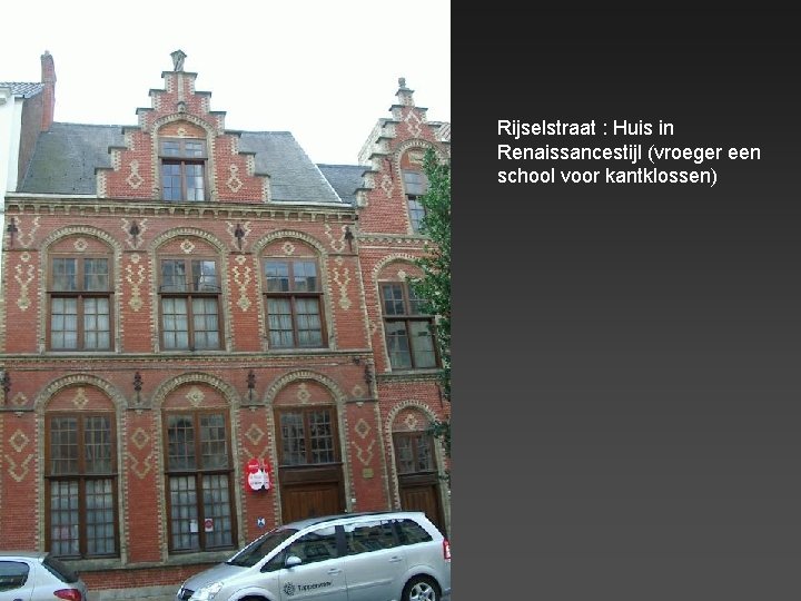 Rijselstraat : Huis in Renaissancestijl (vroeger een school voor kantklossen) 