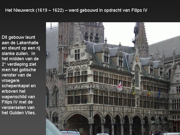 Het Nieuwerck (1619 – 1622) – werd gebouwd in opdracht van Filips IV Dit