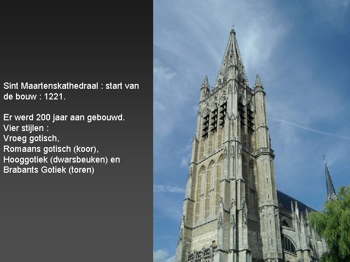 Sint Maartenskathedraal : start van de bouw : 1221. Er werd 200 jaar aan