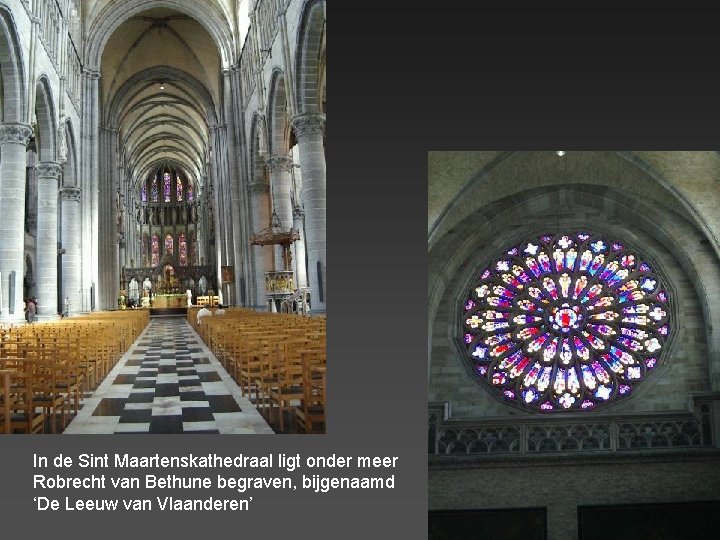 In de Sint Maartenskathedraal ligt onder meer Robrecht van Bethune begraven, bijgenaamd ‘De Leeuw