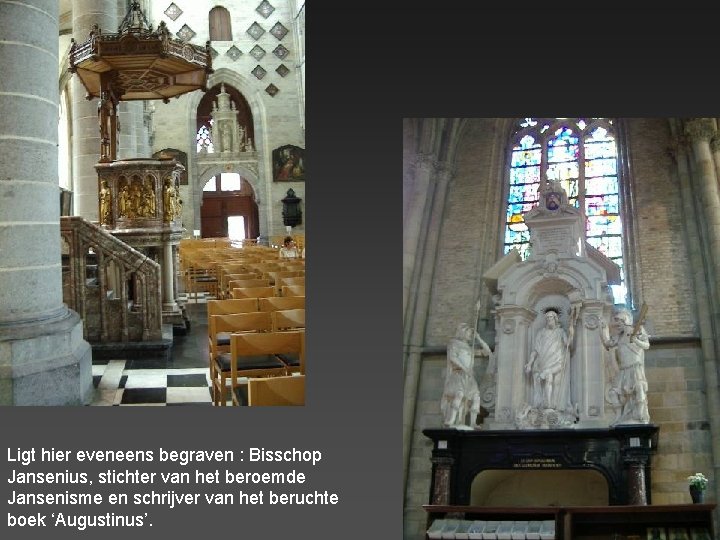 Ligt hier eveneens begraven : Bisschop Jansenius, stichter van het beroemde Jansenisme en schrijver