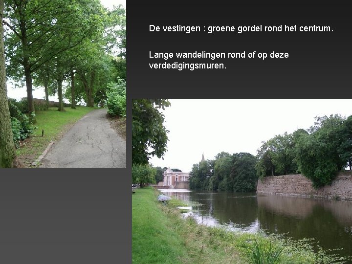 De vestingen : groene gordel rond het centrum. Lange wandelingen rond of op deze