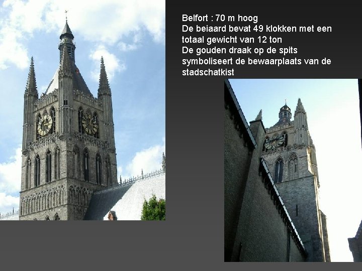 Belfort : 70 m hoog De beiaard bevat 49 klokken met een totaal gewicht