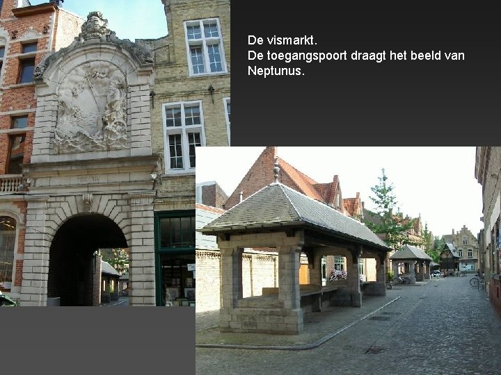 De vismarkt. De toegangspoort draagt het beeld van Neptunus. 