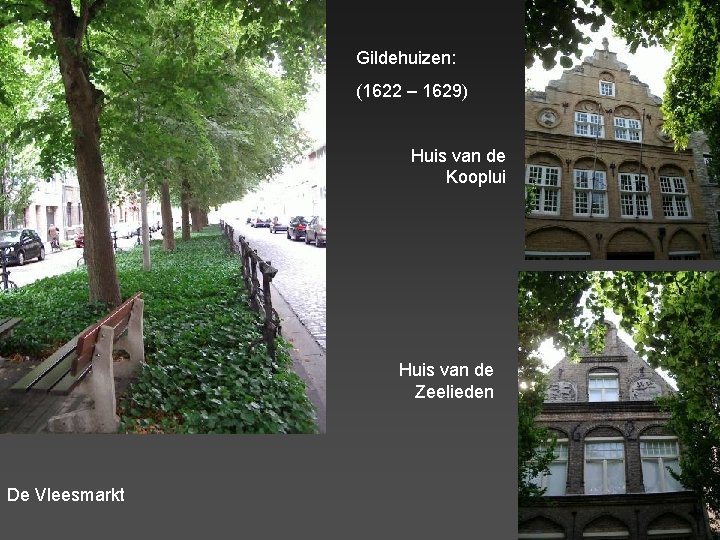 Gildehuizen: (1622 – 1629) Huis van de Kooplui Huis van de Zeelieden De Vleesmarkt