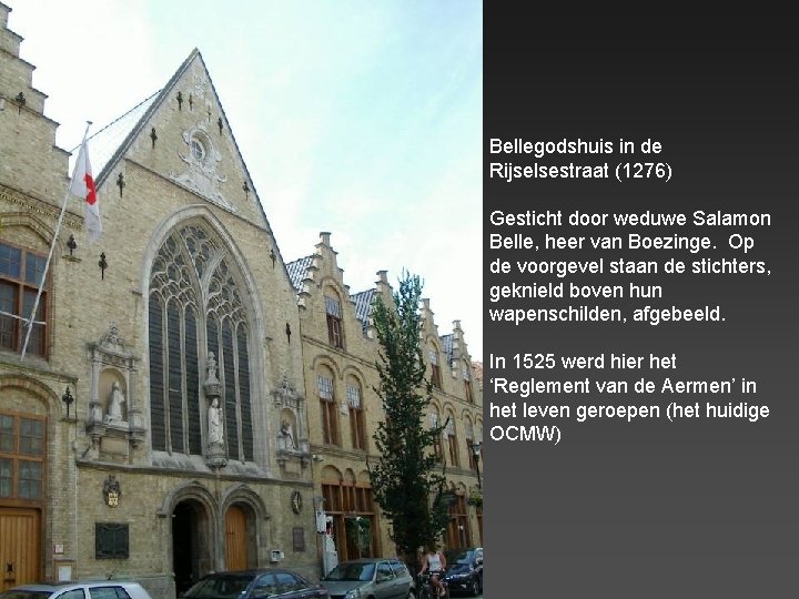 Bellegodshuis in de Rijselsestraat (1276) Gesticht door weduwe Salamon Belle, heer van Boezinge. Op