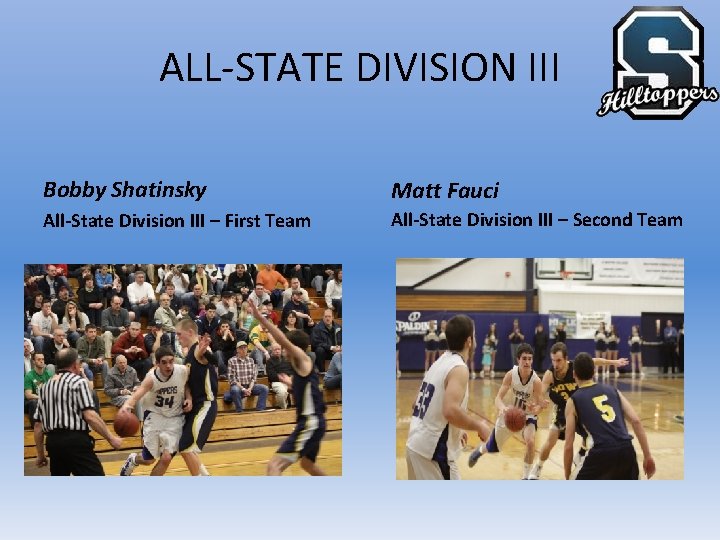 ALL-STATE DIVISION III Bobby Shatinsky Matt Fauci All-State Division III – First Team All-State
