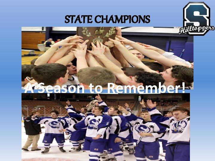 STATE CHAMPIONS A Season to Remember! 