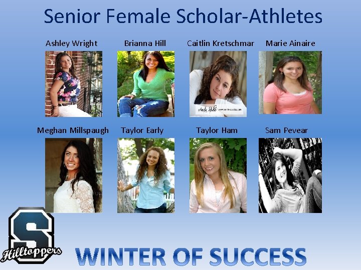 Senior Female Scholar-Athletes Ashley Wright Brianna Hill Meghan Millspaugh Taylor Early Caitlin Kretschmar Taylor