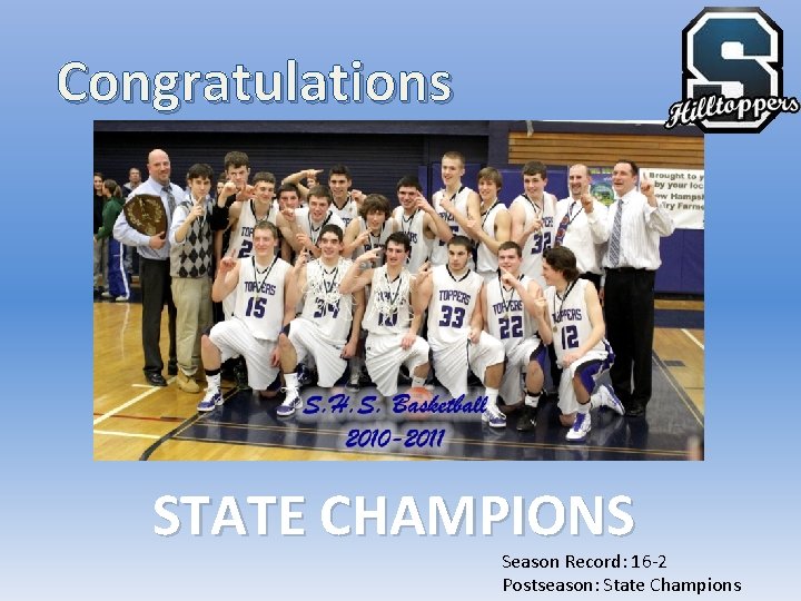 Congratulations STATE CHAMPIONS Season Record: 16 -2 Postseason: State Champions 