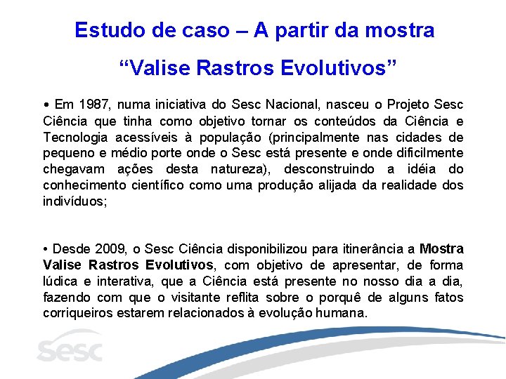 Estudo de caso – A partir da mostra “Valise Rastros Evolutivos” • Em 1987,
