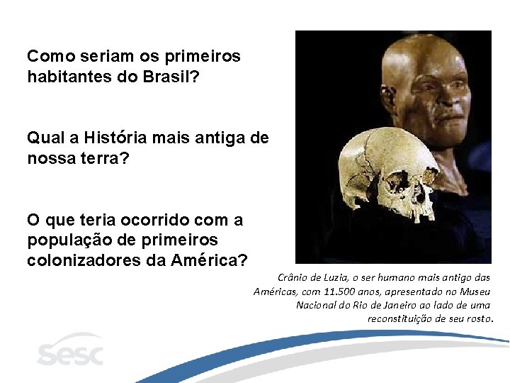 Como seriam os primeiros habitantes do Brasil? Qual a História mais antiga de nossa
