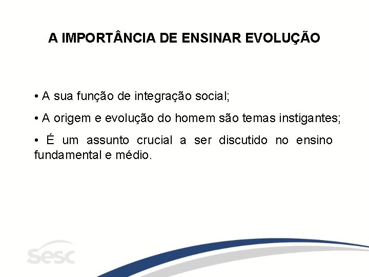 A IMPORT NCIA DE ENSINAR EVOLUÇÃO • A sua função de integração social; •