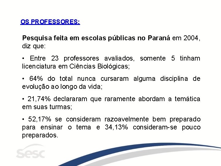 OS PROFESSORES: Pesquisa feita em escolas públicas no Paraná em 2004, diz que: •