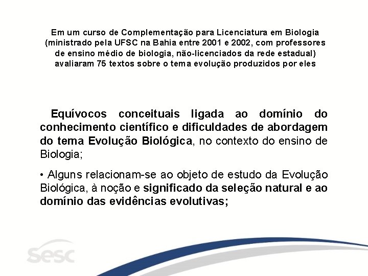 Em um curso de Complementação para Licenciatura em Biologia (ministrado pela UFSC na Bahia