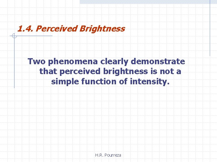 1. 4. Perceived Brightness Two phenomena clearly demonstrate that perceived brightness is not a