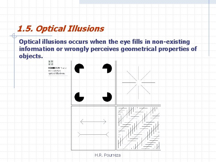 1. 5. Optical Illusions Optical illusions occurs when the eye fills in non-existing information