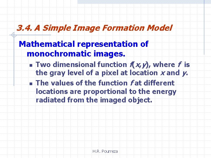 3. 4. A Simple Image Formation Model Mathematical representation of monochromatic images. n n