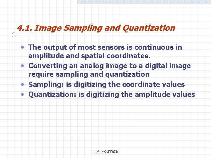 4. 1. Image Sampling and Quantization • The output of most sensors is continuous