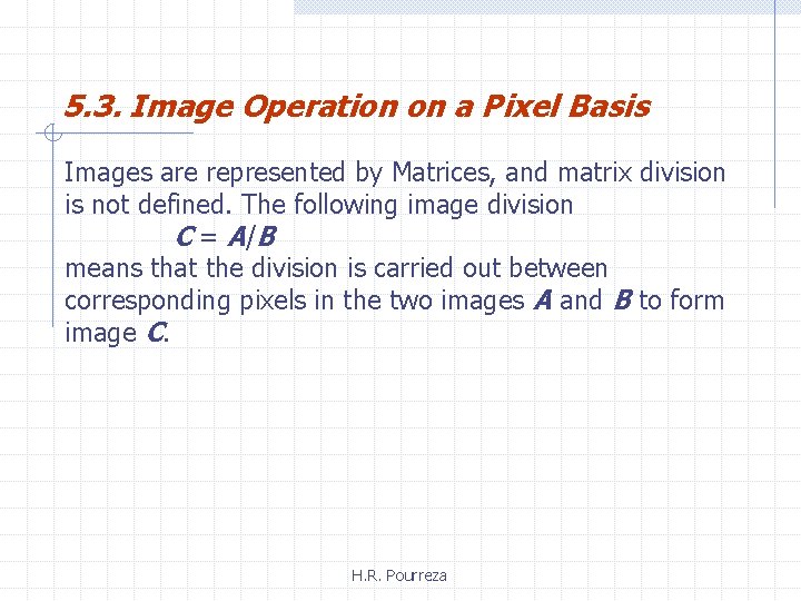 5. 3. Image Operation on a Pixel Basis Images are represented by Matrices, and