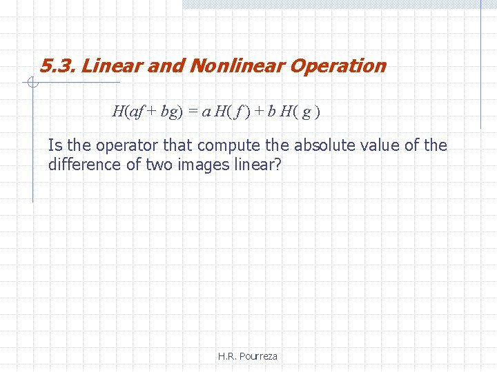 5. 3. Linear and Nonlinear Operation H(af + bg) = a H( f )
