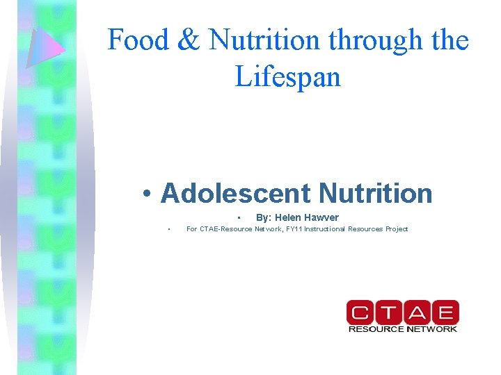 Food & Nutrition through the Lifespan • Adolescent Nutrition • • By: Helen Hawver
