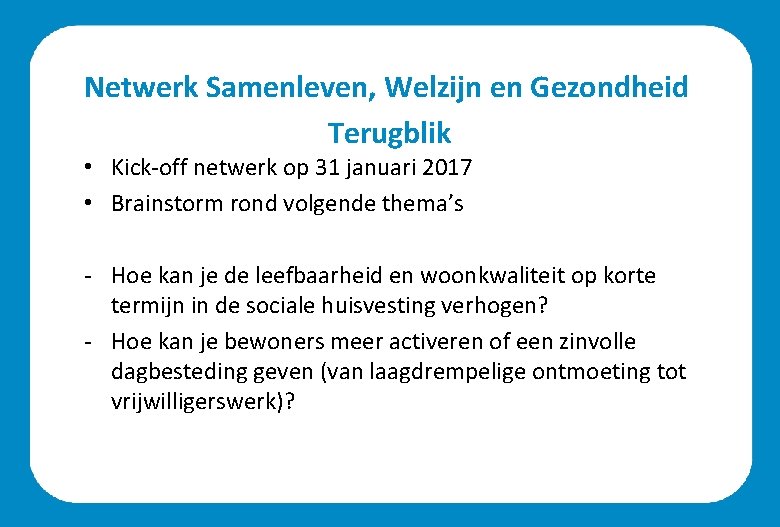 Netwerk Samenleven, Welzijn en Gezondheid Terugblik • Kick-off netwerk op 31 januari 2017 •