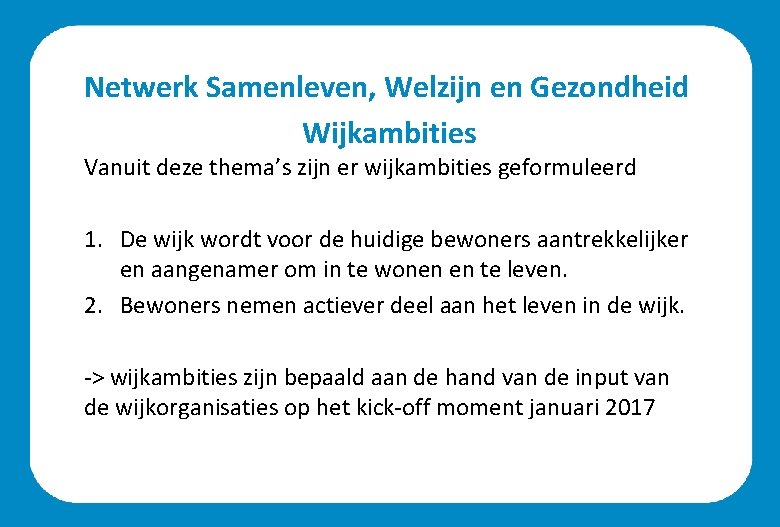 Netwerk Samenleven, Welzijn en Gezondheid Wijkambities Vanuit deze thema’s zijn er wijkambities geformuleerd 1.