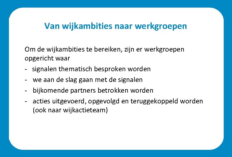 Van wijkambities naar werkgroepen Om de wijkambities te bereiken, zijn er werkgroepen opgericht waar