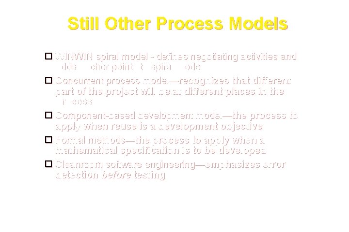 Still Other Process Models WINWIN spiral model - defines negotiating activities and adds anchor