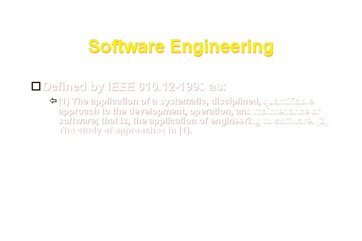 Software Engineering Defined by IEEE 610. 12 -1990 as: (1) The application of a