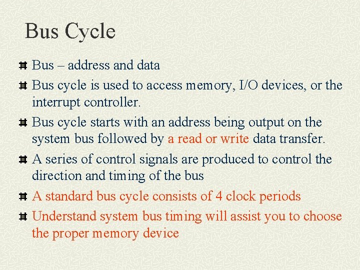 Bus Cycle Bus – address and data Bus cycle is used to access memory,