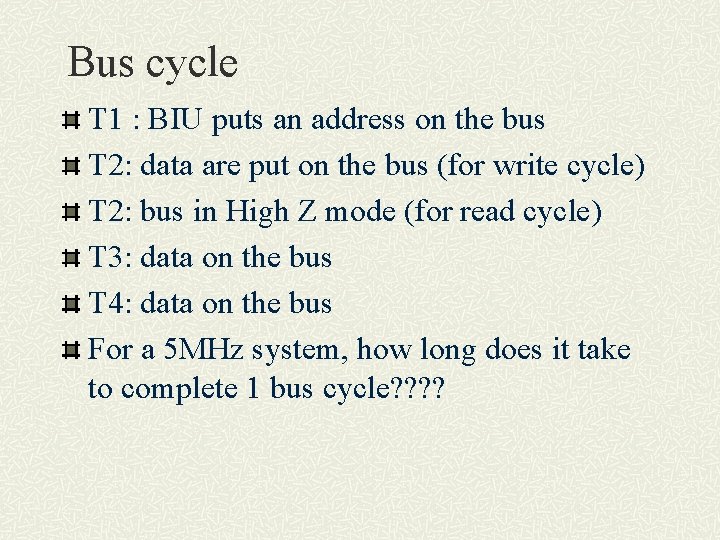 Bus cycle T 1 : BIU puts an address on the bus T 2: