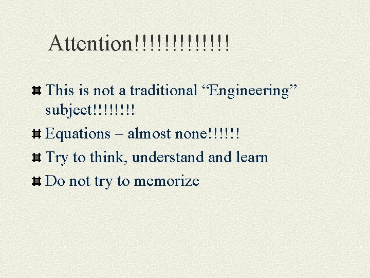 Attention!!!!!!! This is not a traditional “Engineering” subject!!!! Equations – almost none!!!!!! Try to