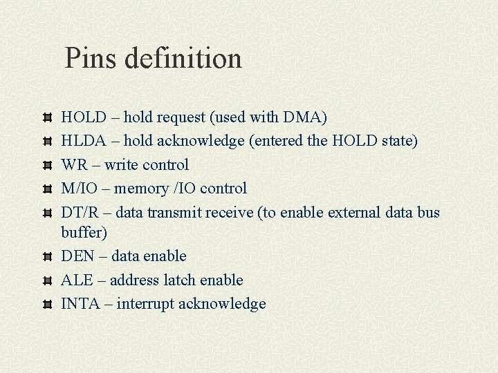 Pins definition HOLD – hold request (used with DMA) HLDA – hold acknowledge (entered