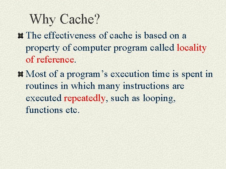 Why Cache? The effectiveness of cache is based on a property of computer program