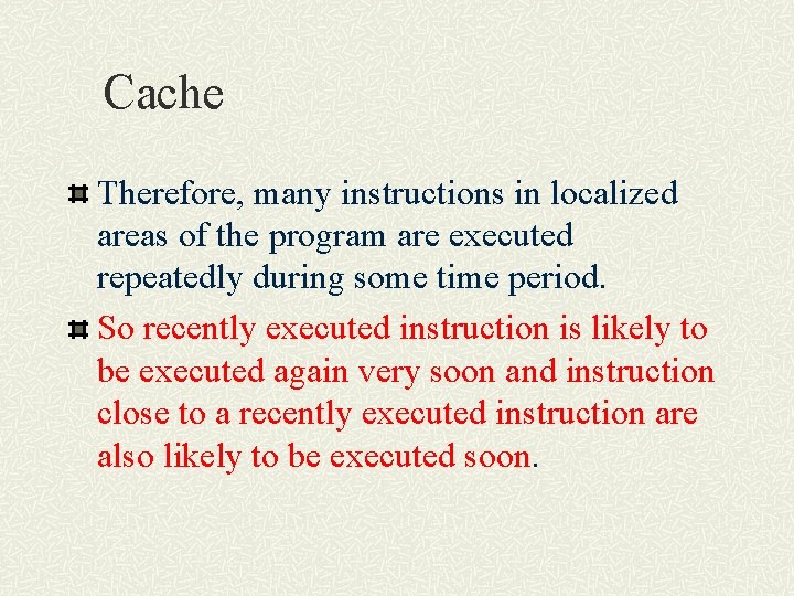 Cache Therefore, many instructions in localized areas of the program are executed repeatedly during