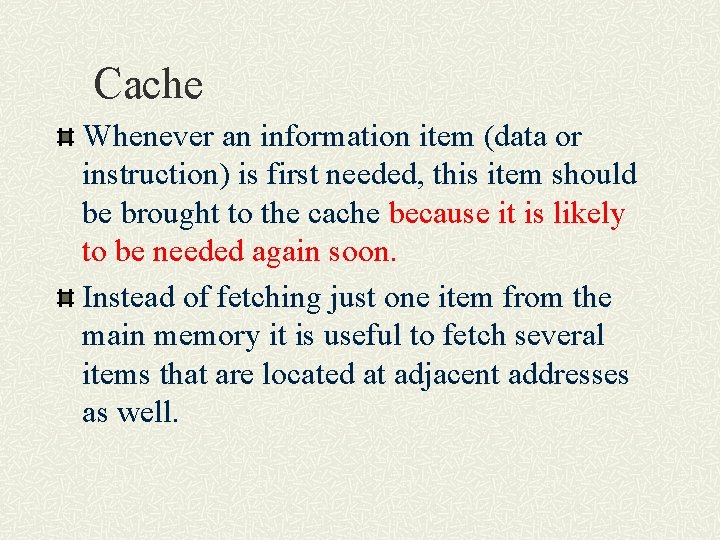 Cache Whenever an information item (data or instruction) is first needed, this item should