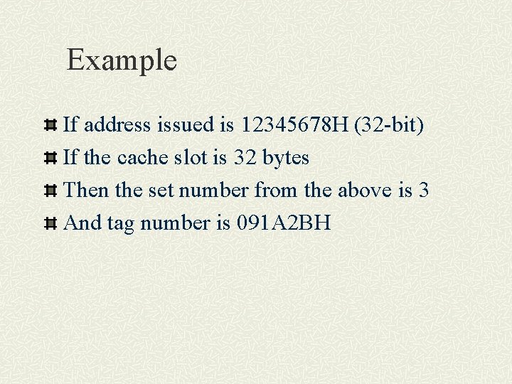 Example If address issued is 12345678 H (32 -bit) If the cache slot is