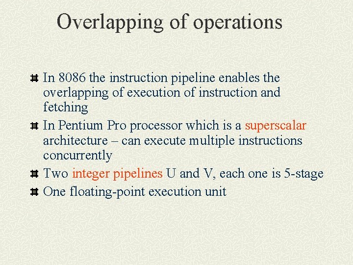 Overlapping of operations In 8086 the instruction pipeline enables the overlapping of execution of