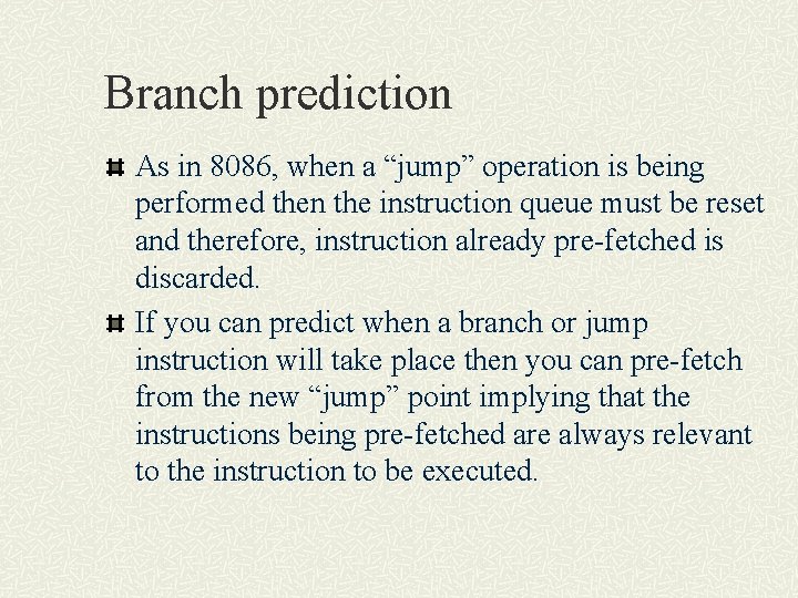 Branch prediction As in 8086, when a “jump” operation is being performed then the